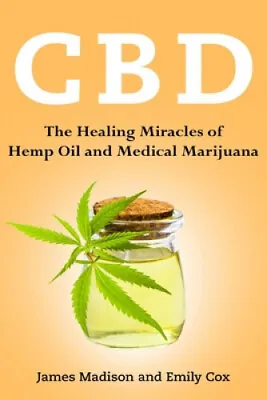 $27.45 • Buy CBD: The Healing Miracles Of Hemp Oil And Medical Marijuana By James Madison