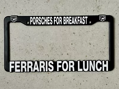 “PORSCHES FOR BREAKFAST FERRARIS FOR LUNCH” License Plate Frame • $20