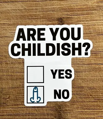 Are You Childish Funny Checklist Vinyl Sticker 4 Inch Adult Humor • $2.99