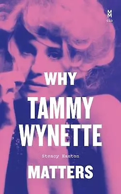 Why Tammy Wynette Matters By Steacy Easton (English) Hardcover Book • £24.49