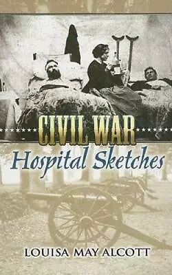 Civil War Hospital Sketches - Paperback By Alcott Louisa May - GOOD • $4.48