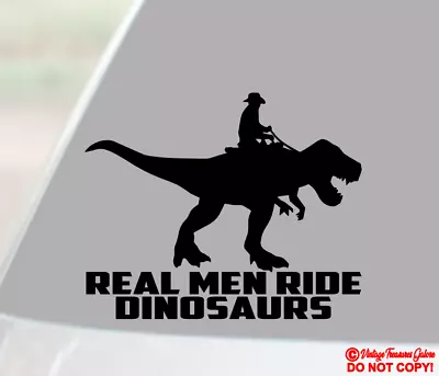 REAL MEN RIDE DINOSAURS Vinyl Decal Sticker Car Window Wall Bumper Cowboy T-Rex • $2.99