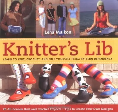 Knitter's Lib: Learn To Knit Crochet And Free Your... By Maikon Lena Paperback • £3.49