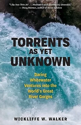 Torrents As Yet Unknown: Daring Whitewater Ventures Into The World's Great River • $45.99