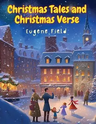 Christmas Tales And Christmas Verse By Eugene Field Paperback Book • $17.01