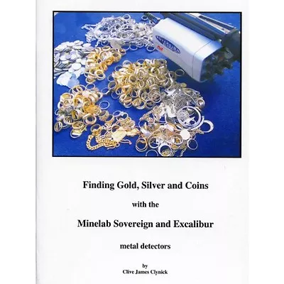 Finding Gold Silver And Coins With The Minelab Sovereign And Excalibur By Clive • $14.95