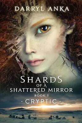 Shards Of A Shattered Mirror Book I: Cryptic - Shards Of A Shattered By D. Anka  • $28.46