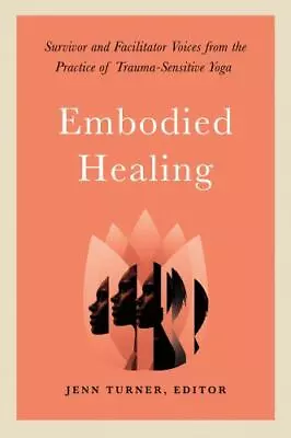 Embodied Healing: Survivor And Facilitator Voices From The Practice Of Trauma • $14.15