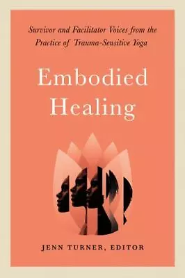Embodied Healing: Survivor And Facilitator Voices From The Practice Of... • $13.36