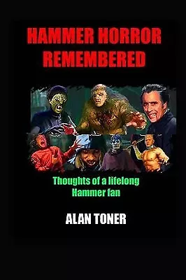 Hammer Horror Remembered: Thoughts Of A Lifelong Hammer Fan By MR Alan Toner ... • £6.72