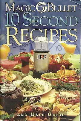 Magic Bullet 10 Second Recipes And User Guide Softcover Cookbook 2003 Edition • $3.99