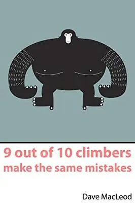 9 Out Of 10 Climbers Make The Same Mistakes: Navigation Through The Maze Of Advi • £18.63