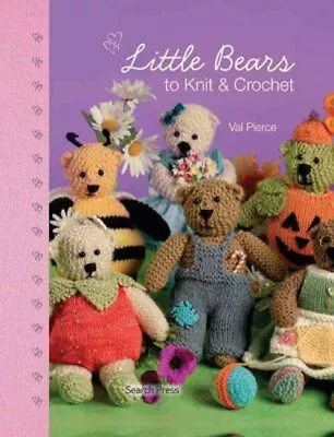 Little Bears To Knit And Crochet Hardcover Val Pierce • £4.73