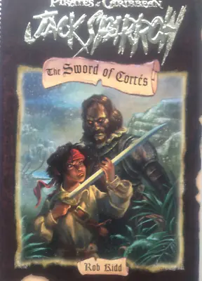 Jack Sparrow : The Sword Of Cortes (Pirates Of The Caribbean Book 4) By Rob Kidd • £2.80