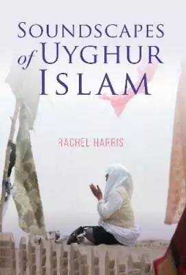 Rachel Harris Soundscapes Of Uyghur Islam (Hardback) Framing The Global • $176.01