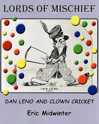 Lords Of Mischief: Dan Leno And Clown Cricket By Midwinter Eric NEW Book FREE • £12.52