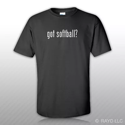 Got Softball ? T-Shirt Tee Shirt Free Sticker S M L XL 2XL 3XL Cotton • $13.99