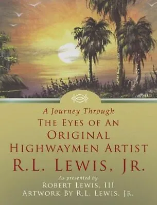 A Journey Through The Eyes Of An Original Highwaymen Artist R L  Lewis Jr • $30.53