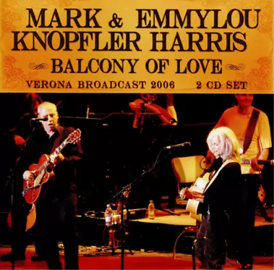 Mark Knopfler & Emmylou Harris Balcony Of Love: Verona Broadcast 2006 (CD) Album • $22.25