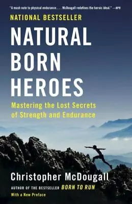 Natural Born Heroes: Mastering The Lost Secrets Of Strength And Endurance By McD • $4.47