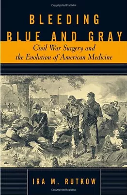 Bleeding Blue And Gray : Civil War Surgery And The Evolution Of A • $6.39