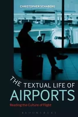 The Textual Life Of Airports: Reading The Culture Of Flight - VERY GOOD • $10.18