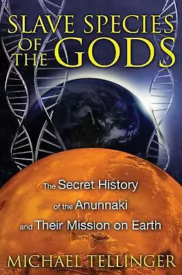 Slave Species Of The Gods: The Secret History Of The Anunnaki And Their Mission  • $25.52
