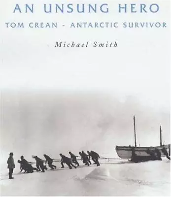 An Unsung Hero: Tom Crean - Antarctic Survivor • £26.84