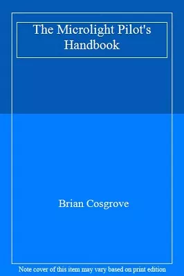 The Microlight Pilot's HandbookBrian Cosgrove- 9781853105234 • £3.06