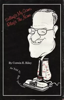 SELLING'S MY GAME; RILEY'S THE NAME By Corwin E. Riley - Hardcover **Excellent** • $99.95