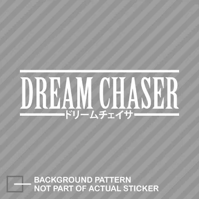 Dream Chaser Sticker Decal Vinyl Jdm Stance Saily Drift Cambergang • $4.96