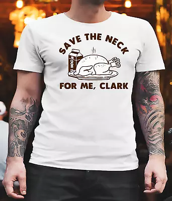 Save The Neck For Me Clark Christmas Vacation Classic T-shirt Unisex All Size • $14.99