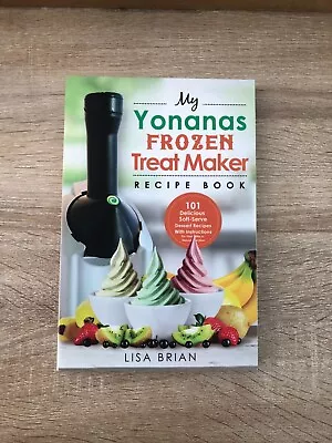 My Yonanas Frozen Treat Maker Recipe Book 101 Delicious Healthy Recipes FREE P&P • £5.50