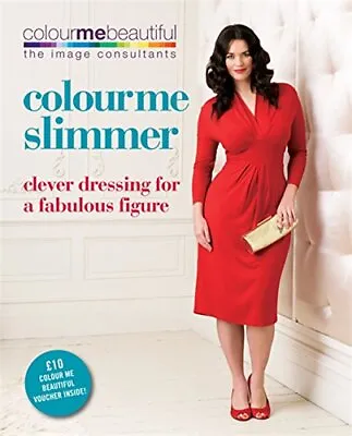 Colour Me Slimmer: Clever Dressing For A Fabulous Figure (Colour Me Beautiful)-V • £3.49