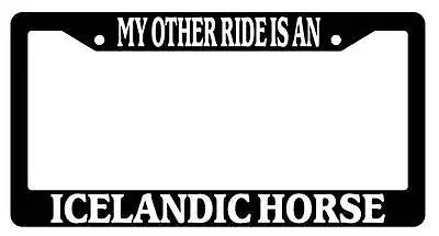 Black License Plate Frame My Other Ride Is A(n) Icelandic Horse 426 • $6.49