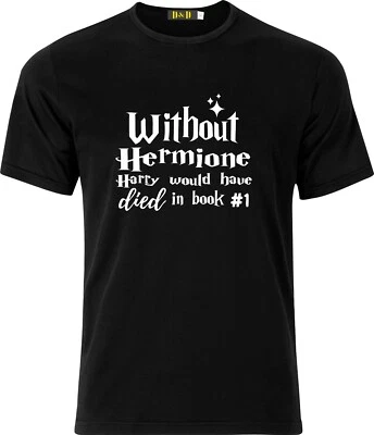 £8.49 • Buy Without Hermione Harry Potter Would Be Dead In Book 1 Funny Xmas Cotton T-shirt