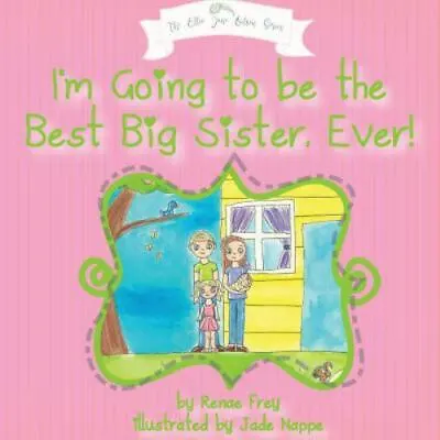 I'm Going To Be The Best Big Sister Ever! By Frey Renae • $4.29