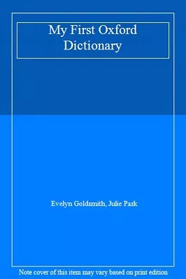 £3.29 • Buy My First Oxford Dictionary-Evelyn Goldsmith, Julie Park, 9780199102754