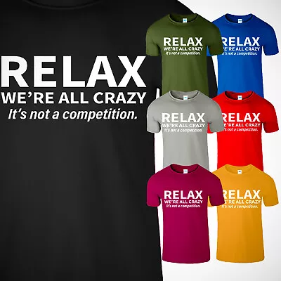 Relax We're All Crazy. It's Not A Competition Funny Mens T Shirt Sarcastic Tee • $13.99