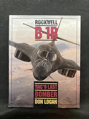 Rockwell B-1B: SAC's Last Bomber By Don Logan (Hardcover 1997) • $124.99