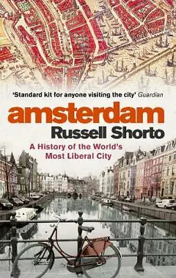 Amsterdam: A History Of The World's Most Liberal City Shorto Russell NewBooks • £6.99