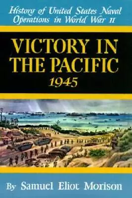 Victory In The Pacific: 1945 (History Of United States Naval Operat - ACCEPTABLE • $6.97