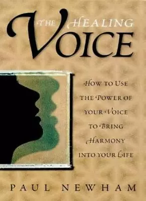 The Healing Voice: How To Use The Power Of Your Voice To Bring   • $10.58