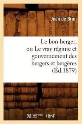 Le Bon Berger Ou Le Vray R?Gime Et Gouvernement Des Bergers Et Berg?Res (?... • $20.87