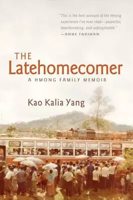 The Latehomecomer: A Hmong Family Memoir  Yang Kao Kalia • $3.88