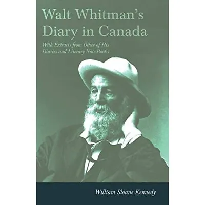 Walt Whitman's Diary In Canada - With Extracts From Oth - Paperback / Softback N • £13.95