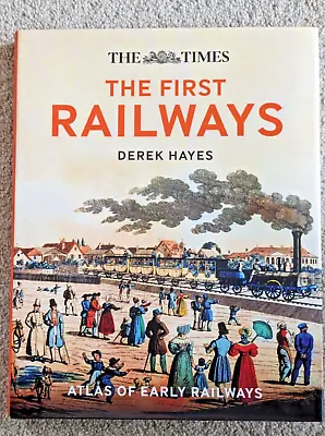 First Atlas Of Early Railways Derek Hayes The Times - Trains Waggonways • £15