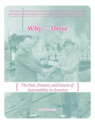 $4.99 • Buy Why We Drive: The Past, Present, And Future Of Automobiles In America By Singer