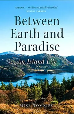 Between Earth And Paradise: An Island Life By Mike Tomkies NEW Book FREE & FAS • £10.74