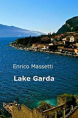 Lake Garda: Volume 9 (Weeklong Car Trips In Italy)Enrico Masset • £5.72